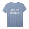 Nicht Mein Problem T-Shirt  Lustiges Statement-Shirt für Unabhängige & Humorvolle, Klassisch geschnitten, doppelt genähter Saum