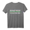 Lustiges Spruch T-Shirt 'Du hast Recht ich habe meine Ruhe'  Perfektes Geschenk für Geburtstag, Vatertag, Weihnachten und Muttertag für Männer und Frauen