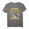 Ich muss gar nix Ich bin im Ruhestand Rentner Rente Geschenk T-Shirt  Lustiges Abschiedsgeschenk für den Ruhestand & Rentner