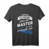 T-Shirt Master - Lustiges Uni Abschluss Geschenk mit Spruch für Studenten, Absolventen & Familienmitglieder