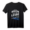 Lesbe Geschenk T-Shirt LGBT Homosexuell Spruch - Lustiges T-Shirt für Frauen, Stolz & Toleranz, Perfektes Geschenk zum Geburtstag & Pride