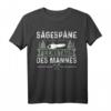 Sägespäne Sind Der Feenstaub Des Mannes - Schreiner T-Shirt als Holzfäller Geschenkidee für Handwerker & Forstwirtschaftler