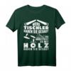 Tischler T-Shirt mit lustigem Spruch  Perfektes Geschenk für Handwerker, Gesellen & Meister beim Sägen, Hobeln & Drechseln